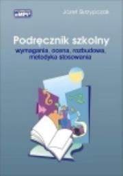 Podręcznik szkolny - wymagania, ocena, rozbudowa, metodyka stosowania. Autor: Józef Skrzypczak. Dadada.pl Okładka książki Podręcznik szkolny - wymagania, ocena, rozbudowa, metodyka stosowania