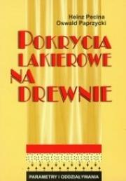 Pokrycia lakierowane na drewnie. Autor: Pecina Heinz, Paprzycki Oswald. Dadada.pl Okładka książki Pokrycia lakierowane na drewnie