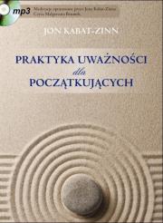 Praktyka uważności dla początkujących. Autor: Jon Kabat-Zinn. Dadada.pl Okładka książki Praktyka uważności dla początkujących