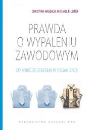 Prawda o wypaleniu zawodowym. Autor: Maslach Christina, Leiter Michael P.. Dadada.pl Okładka książki Prawda o wypaleniu zawodowym