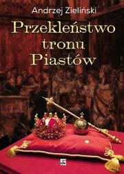 Przekleństwo tronu Piastów. Autor: Dzieliński Andrzej. Dadada.pl Okładka książki Przekleństwo tronu Piastów