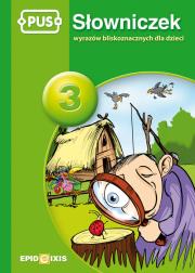 PUS Słowniczek wyrazów bliskoznacznych dla dzieci 3. Autor: Maria Krupska, Dorota Pyrgies. Dadada.pl Okładka książki PUS Słowniczek wyrazów bliskoznacznych dla dzieci 3
