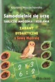 Okładka książki Samodzielnie się uczę tabliczki mnożenia i dzielenia. Zabawy dydaktyczne z Sową Mądralą