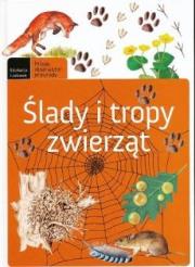 Ślady i tropy zwierząt. Autor: Siemińska-Lewandowska Anna, Okołów Grzegorz. Dadada.pl Okładka książki Ślady i tropy zwierząt