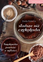 Słodsze niż czekolada. Autor: Roberts Sheila. Dadada.pl Okładka książki Słodsze niż czekolada