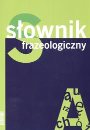 Słownik frazeologiczny. Autor: Sokół-Kubiak Aleksandra. Dadada.pl Okładka książki Słownik frazeologiczny