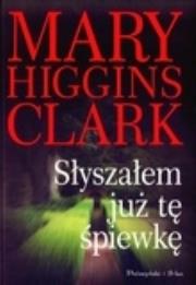 Słyszałem już tę śpiewkę. Autor: Mary Higgins Clark. Dadada.pl Okładka książki Słyszałem już tę śpiewkę