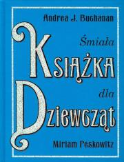 Śmiała książka dla dziewcząt. Autor: Andrea J. Buchanan, Miriam Peskowitz. Dadada.pl Okładka książki Śmiała książka dla dziewcząt