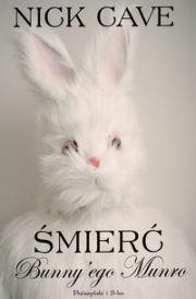 Śmierć Bunny`ego Munro. Autor: Nick Cave. Dadada.pl Okładka książki Śmierć Bunny`ego Munro