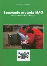 Spawanie metodą MAG nie tylko dla początkujących. Autor: Sosiński Aleksander. Dadada.pl Okładka książki Spawanie metodą MAG nie tylko dla początkujących
