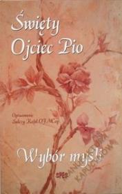Święty Ojciec Pio. Wybór Myśli.. Autor: Ojciec Pio. Dadada.pl Okładka książki Święty Ojciec Pio. Wybór Myśli.