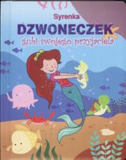 Syrenka Dzwoneczek gubi swojego przyjaciela. Autor: TANIA KSIAZKA. Dadada.pl Okładka książki Syrenka Dzwoneczek gubi swojego przyjaciela