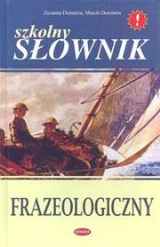 Szkolny słownik frazeologiczny. Autor: Zuzanna Dominów Marcin Dominów. Dadada.pl Okładka książki Szkolny słownik frazeologiczny