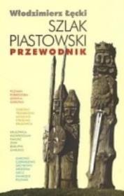 Szlak Piastowski. Przewodnik. Autor: Łęcki Włodzimierz. Dadada.pl Okładka książki Szlak Piastowski. Przewodnik