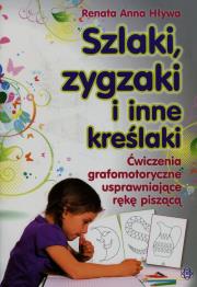 Szlaki zygzaki i inne kreślaki. Ćwiczenia.... Autor: Hływa Renata Anna. Dadada.pl Okładka książki Szlaki zygzaki i inne kreślaki. Ćwiczenia...