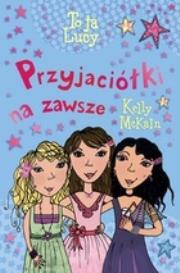 To ja Lucy. Przyjaciółki na zawsze. Autor: McKain Kelly. Dadada.pl Okładka książki To ja Lucy. Przyjaciółki na zawsze