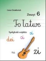 Okładka książki To łatwe. Zeszyt 6. Spółgłoski miękkie