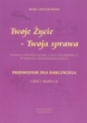 Twoje życie - Twoja sprawa. Edukacja psychologiczna - lekcje wychowawcze w szkołach ponadgimnazjalnych. Przewodnik dla nauczyciela.. Autor: Nora Grochowska. Dadada.pl Okładka książki Twoje życie - Twoja sprawa. Edukacja psychologiczna - lekcje wychowawcze w szkołach ponadgimnazjalnych. Przewodnik dla nauczyciela.