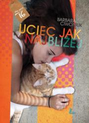 Uciec jak najbliżej. Autor: Barbara Ciwoniuk. Dadada.pl Okładka książki Uciec jak najbliżej