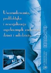 Uwarunkowania, profilaktyka i resocjalizacja aspołecznych zachowań dzieci i młodzieży. Autor: praca zbiorowa. Dadada.pl Okładka książki Uwarunkowania, profilaktyka i resocjalizacja aspołecznych zachowań dzieci i młodzieży