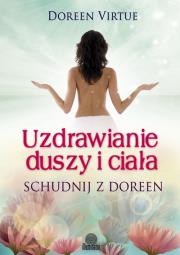 Uzdrawianie duszy i ciała. Schudnij z Doreen. Autor: Doreen Virtue. Dadada.pl Okładka książki Uzdrawianie duszy i ciała. Schudnij z Doreen