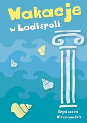 Wakacje w Ladispoli. Autor: Olszanowska Agnieszka. Dadada.pl Okładka książki Wakacje w Ladispoli
