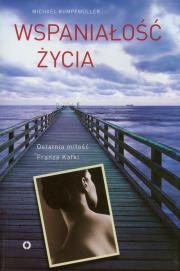 Wspaniałość życia. Ostatnia miłość Franza Kafki. Autor: Kumpfmuller Michael. Dadada.pl Okładka książki Wspaniałość życia. Ostatnia miłość Franza Kafki