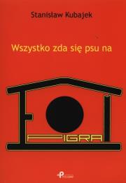 Wszystko zda się psu na epigram. Autor: Kubajek Stanisław. Dadada.pl Okładka książki Wszystko zda się psu na epigram