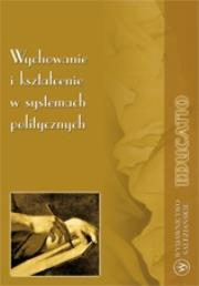 Wychowanie i kształcenie w systemach politycznych. Autor: praca zbiorowa. Dadada.pl Okładka książki Wychowanie i kształcenie w systemach politycznych