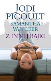 Z innej bajki - Jodi Picoult, Samantha van Leer. Autor: Picoult Jodi, Samantha van Leer. Dadada.pl Okładka książki Z innej bajki - Jodi Picoult, Samantha van Leer