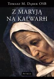 Z Maryją na Kalwarii. Autor: Tomasz M. Dąbek Osb. Dadada.pl Okładka książki Z Maryją na Kalwarii