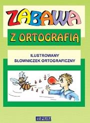 Zabawa z Ortografią - Słowniczek Ortograficzny WZ. Autor: Urszula Dmitruk. Dadada.pl Okładka książki Zabawa z Ortografią - Słowniczek Ortograficzny WZ