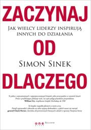 Zaczynaj od dlaczego. Jak wielcy liderzy.... Autor: Simon Sinek. Dadada.pl Okładka książki Zaczynaj od dlaczego. Jak wielcy liderzy...