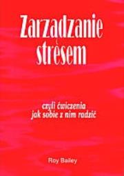 Zarządzanie stresem czyli ćwiczenia jak sobie z nim radzić. Autor: Bailey Roy. Dadada.pl Okładka książki Zarządzanie stresem czyli ćwiczenia jak sobie z nim radzić