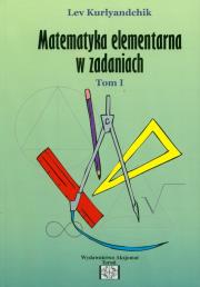 Zbiór zadań z matematyki elementarnej Tom 1. Autor: Kurlyandchik Lev. Dadada.pl Okładka książki Zbiór zadań z matematyki elementarnej Tom 1