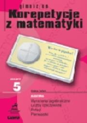 Zeszyt 5 gimnazjum Korepetycje z matematyki. Autor: Sabok Halina. Dadada.pl Okładka książki Zeszyt 5 gimnazjum Korepetycje z matematyki