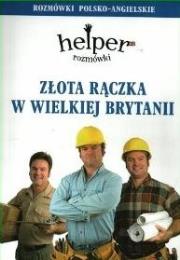 Okładka książki Złota rączka w Wielkiej Brytanii. Helper - rozmówki polsko-angielskie