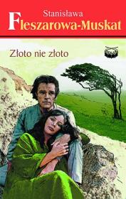 Złoto nie złoto. Autor: Fleszarowa-Muskat Stanisława. Dadada.pl Okładka książki Złoto nie złoto