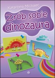 Okładka książki Zrób sobie dinozaura
