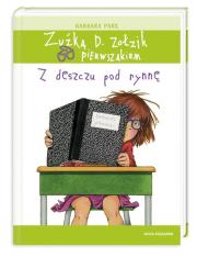 Zuźka D. Zołzik pierwszakiem. Z deszczu pod rynnę. Autor: Park Barbara. Dadada.pl Okładka książki Zuźka D. Zołzik pierwszakiem. Z deszczu pod rynnę