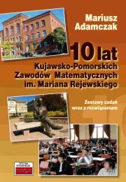 10 lat Kujawsko-Pomorskich Zawodów Matematycznych. Autor: Adamczak Mariusz. Dadada.pl Okładka książki 10 lat Kujawsko-Pomorskich Zawodów Matematycznych