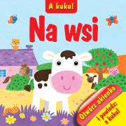 A kuku! Na wsi. Autor: Kozłowska Urszula. Dadada.pl Okładka książki A kuku! Na wsi