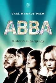 Abba. Historia supergrupy. Autor: Carl Magnus Palm. Dadada.pl Okładka książki Abba. Historia supergrupy