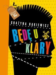 Będę u Klary. Autor: Grażyna Bąkiewicz. Dadada.pl Okładka książki Będę u Klary