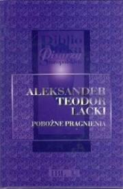 Okładka książki Biblioteka Pisarzy Staropolskich. Tom 9. Aleksander Teodor Lacki. Pobożne pragnienia