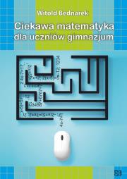 Okładka książki Ciekawa matemtyka dla uczniów gimnazjum