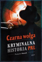 Okładka książki Czarna wołga. Kryminalna historia PRL