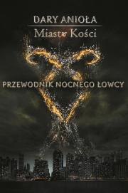 Dary Anioła. Miasto Kości: Przew. Nocnego Łowcy. Autor: Opracowanie zbiorowe. Dadada.pl Okładka książki Dary Anioła. Miasto Kości: Przew. Nocnego Łowcy