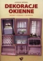 Dekoracje okienne. Autor: Wróbel Jadwiga. Dadada.pl Okładka książki Dekoracje okienne