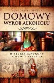 Domowy wyrób alkoholu. Historia samogonu.Porady.... Autor: Andrzej Fiedoruk. Dadada.pl Okładka książki Domowy wyrób alkoholu. Historia samogonu.Porady...